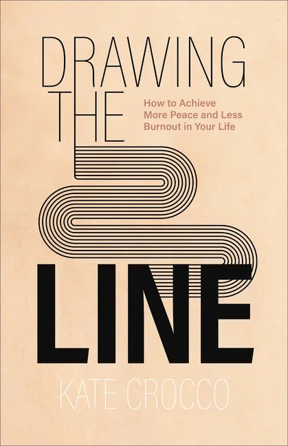 Drawing the Line: How to Achieve More Peace and Less Burnout in Your Life - Paperback