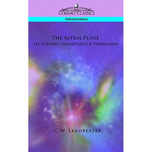 The Astral Plane: Its Scenery, Inhabitants & Phenomena - Paperback