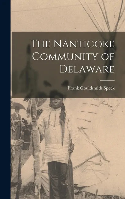 The Nanticoke Community of Delaware - Hardcover