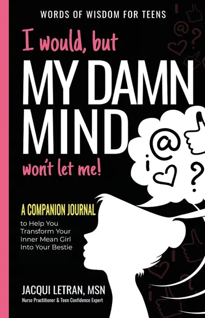 I would, but MY DAMN MIND won't let me: A Companion Journal to Help You Transform Your Inner Mean Girl Into Your Bestie - Paperback
