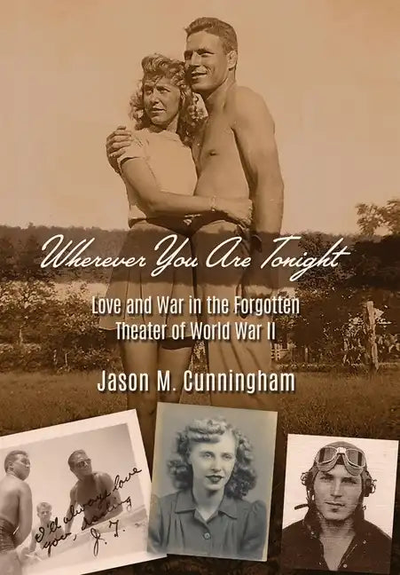 Wherever You Are Tonight: Love and War in the Forgotten Theater of World War II - Hardcover