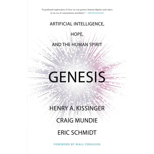 Genesis: Artificial Intelligence, Hope, and the Human Spirit - Hardcover