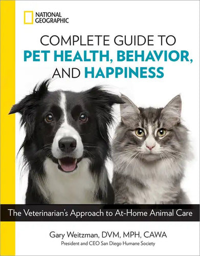 National Geographic Complete Guide to Pet Health, Behavior, and Happiness: The Veterinarian's Approach to At-Home Animal Care - Paperback
