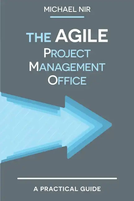 The Agile PMO: Leading the Effective, Value Driven, Project Management Office - Paperback