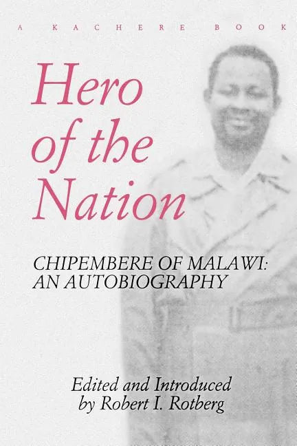 Hero of the Nation. Chipembere of Malawi. an Autobiography - Paperback