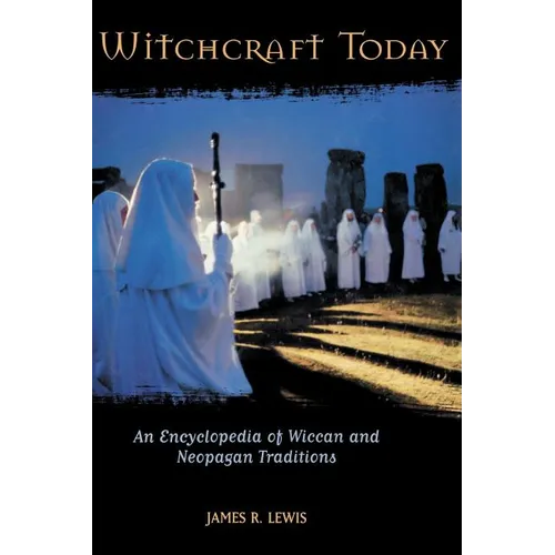 Witchcraft Today: An Encyclopedia of Wiccan and Neopagan Traditions - Hardcover