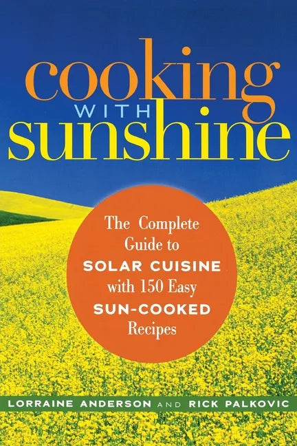 Cooking with Sunshine: The Complete Guide to Solar Cuisine with 150 Easy Sun-Cooked Recipes - Paperback