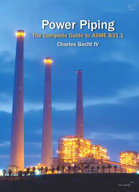 Power Piping: The Complete Guide to the ASME B31.1 - Hardcover