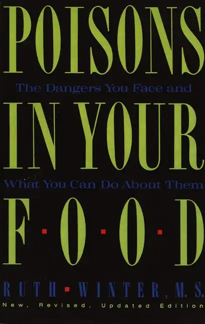 Poisons in Your Food: The Dangers You Face and What You Can Do about Them - Paperback