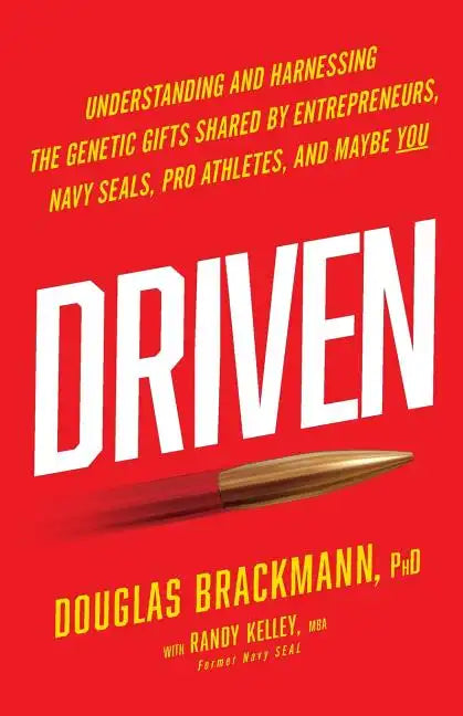 Driven: Understanding and Harnessing the Genetic Gifts Shared by Entrepreneurs, Navy SEALs, Pro Athletes, and Maybe YOU - Paperback