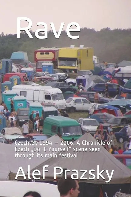 Rave: Czechtek 1994 - 2006: A Chronicle of Czech 