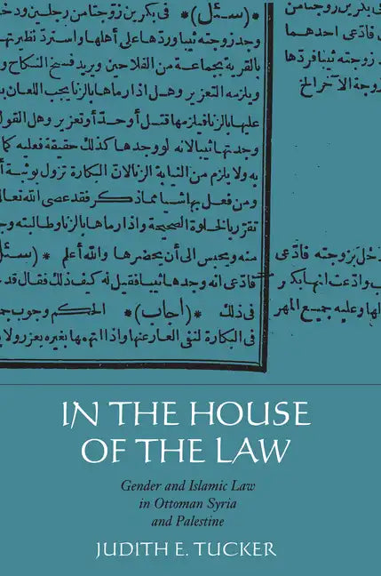 In the House of the Law: Gender and Islamic Law in Ottoman Syria and Palestine - Paperback