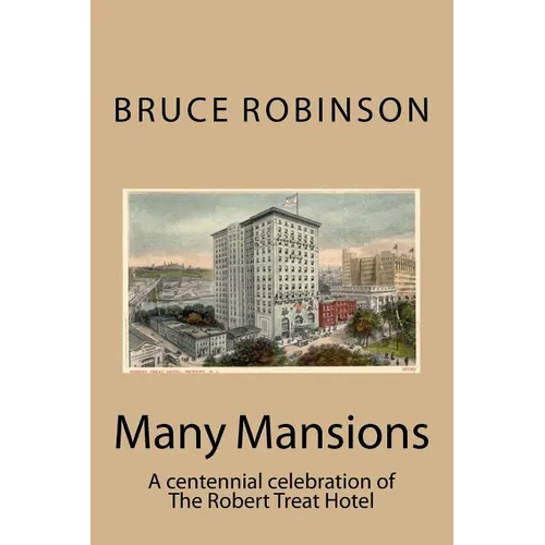 Many Mansions: A centennial celebration of The Robert Treat Hotel - Paperback
