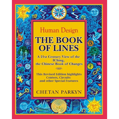 The Book of Lines, A 21st Century View of the IChing the Chinese Book of Changes: Human Design: Discover the Person You Were Born To Be - Paperback