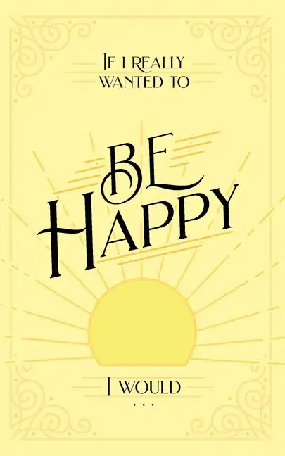 If I Really Wanted to Be Happy, I Would . . . - Paperback