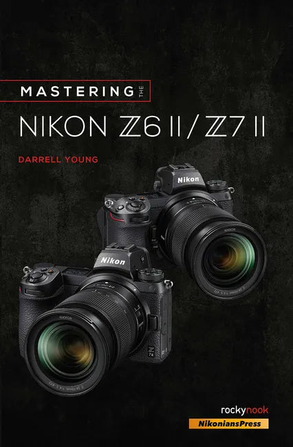 Mastering the Nikon Z6 II / Z7 II - Paperback