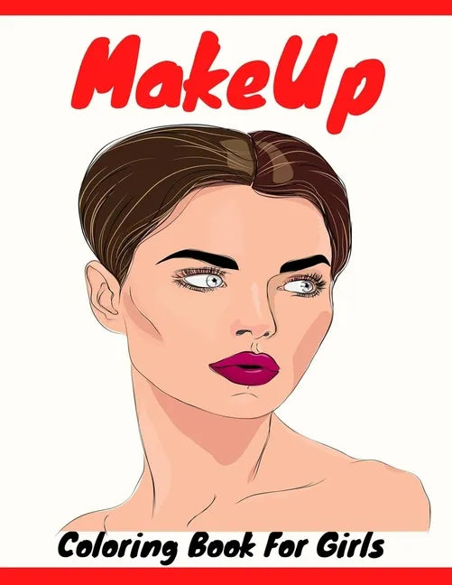 Makeup Coloring Book For Girls: Attractive Young Faces For Girls & Teenagers to practice makeup coloring book; Beautiful Hair & Face Design;Stress Rel - Paperback