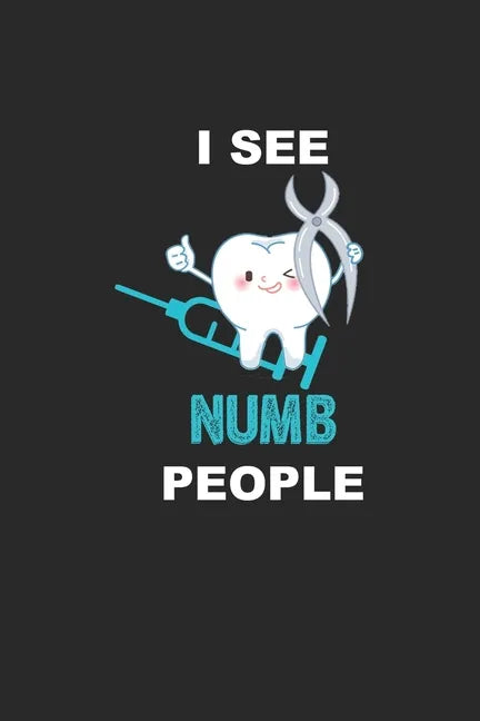 I See Numb People: Funny Dentist Assistant Gift Dentist Dental Student Oral Surgeon Orthodontist Tooth Fairy. - Paperback