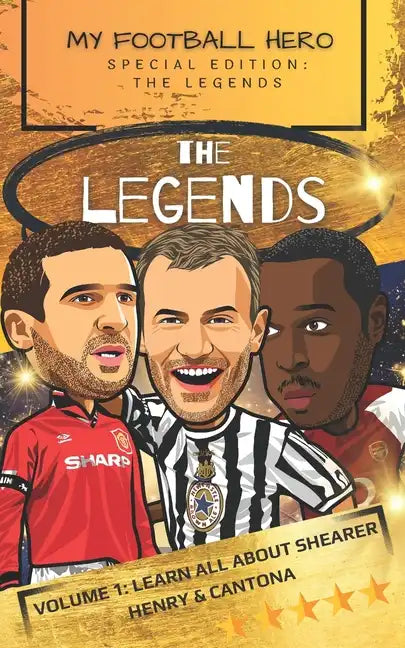 My Football Hero: The Legends: Volume 1: Learn all about Shearer, Henry and Cantona - Paperback
