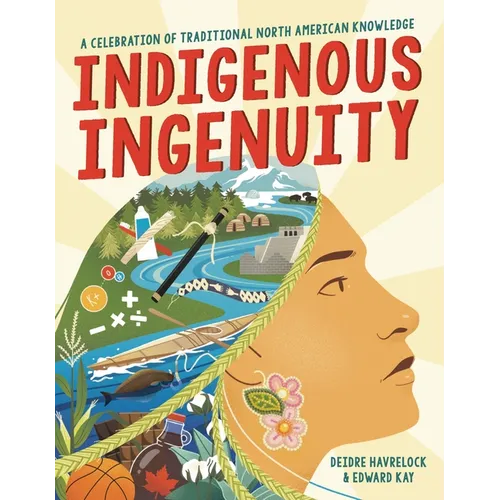 Indigenous Ingenuity: A Celebration of Traditional North American Knowledge - Paperback