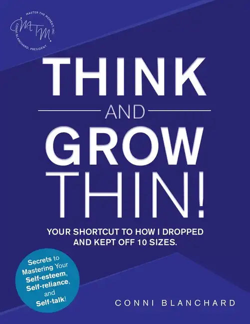 Think and Grow Thin!: Your Shortcut to How I Dropped and Kept off 10 Sizes. Secrets to Mastering Your Self-Esteem, Self-Reliance, and Self-Talk! - Paperback
