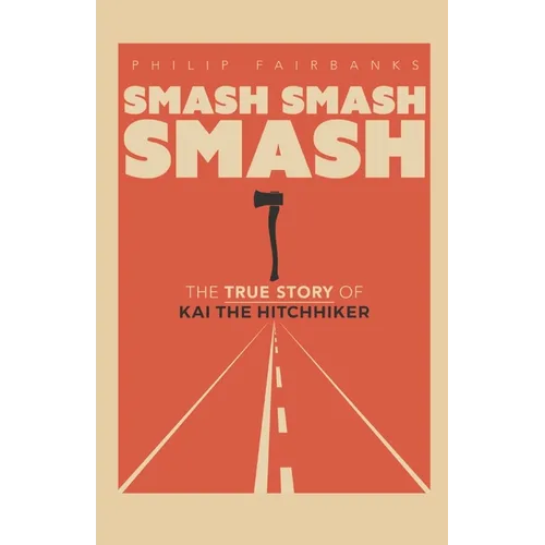 Smash Smash Smash: The True Story of Kai The Hitchhiker - Paperback