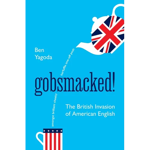 Gobsmacked!: The British Invasion of American English - Hardcover