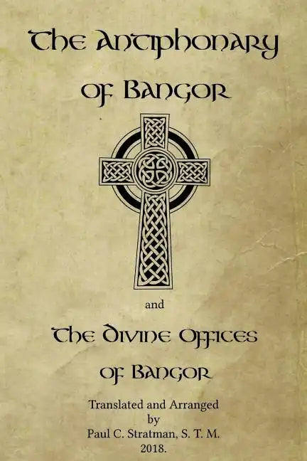 The Antiphonary of Bangor and The Divine Offices of Bangor: The Liturgy of Hours of the ancient Irish church. - Paperback