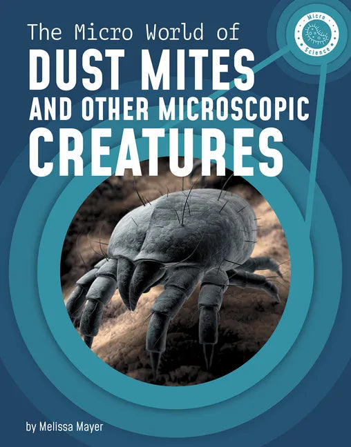 The Micro World of Dust Mites and Other Microscopic Creatures - Hardcover
