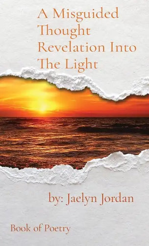 A Misguided Thought Revelation Into The Light: Book of Poetry - Hardcover