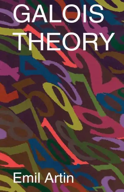 Galois Theory: Lectures Delivered at the University of Notre Dame by Emil Artin (Notre Dame Mathematical Lectures, Number 2) - Paperback