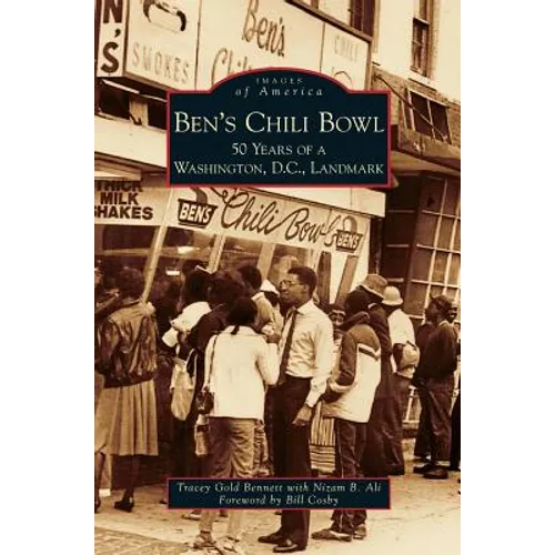 Ben's Chili Bowl: 50 Years of a Washington, D.C., Landmark - Hardcover