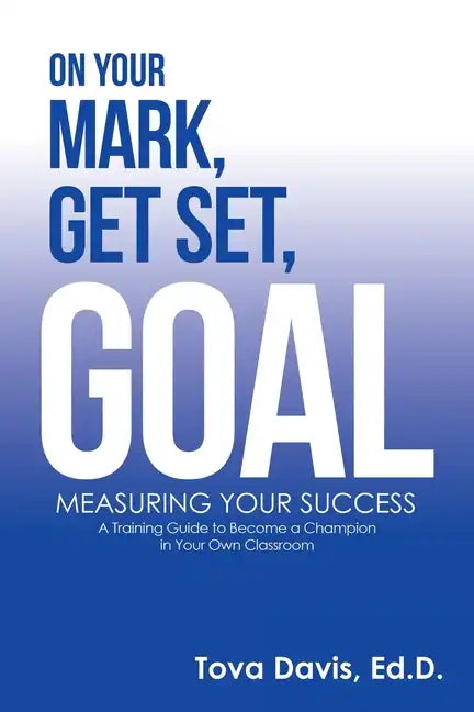 On Your Mark, Get Set, Goal: Measuring Your Success - Paperback