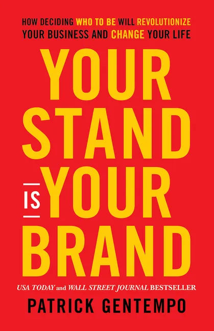 Your Stand Is Your Brand: How Deciding Who to Be Will Revolutionize Your Business and Change Your Life - Paperback