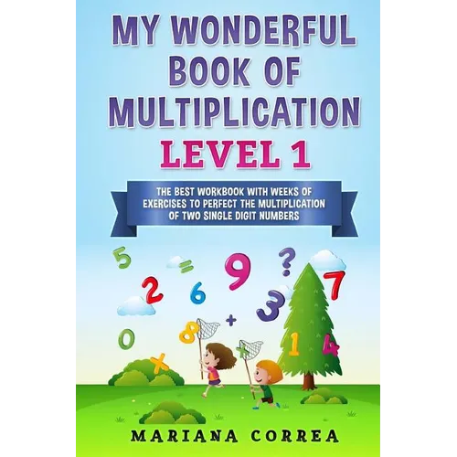 MY WONDERFUL BOOK Of MULTIPLICATION LEVEL 1: THE BEST WORKBOOK WITH WEEKS OF EXERCISES TO PERFECT THE MULTIPLICATION Of TWO SINGLE DIGIT NUMBERS - Paperback