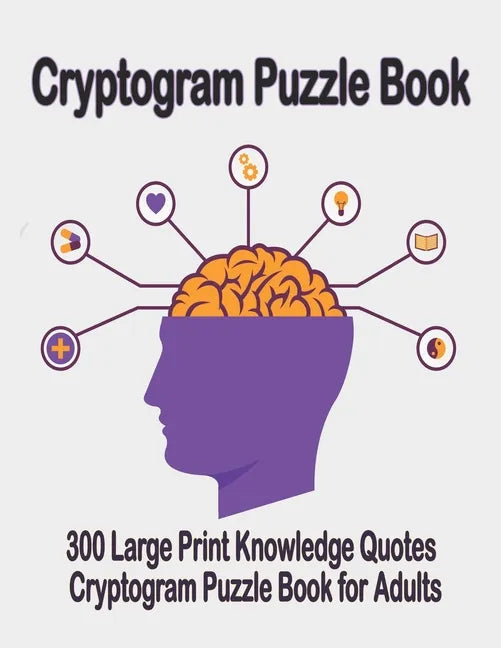 Cryptogram puzzle book: 300 Large Print Knowledge Quotes Cryptogram Puzzle Book for Adults. Cryptogram special to keep your brain young - Paperback