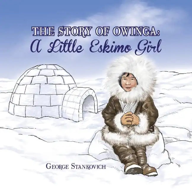 The Story of Owinga: A Little Eskimo Girl - Paperback
