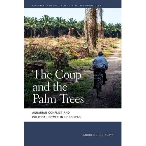 The Coup and the Palm Trees: Agrarian Conflict and Political Power in Honduras - Paperback