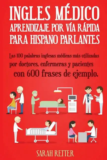 Ingles Medico: Aprendizaje por Via Rapida para Anglo Parlantes: Las 100 palabras inglesas médicas más utilizadas por doctores, enferm - Paperback