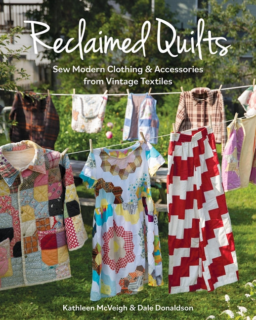 Reclaimed Quilts, Sew Modern Clothing & Accessories from Vintage Textiles - Paperback