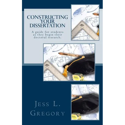 Constructing Your Dissertation: A guide for students as they begin their doctoral research. - Paperback