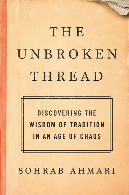 The Unbroken Thread: Discovering the Wisdom of Tradition in an Age of Chaos - Hardcover