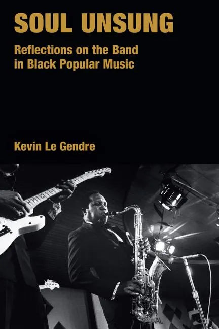 Soul Unsung: Reflections on the Band in Black Popular Music - Hardcover