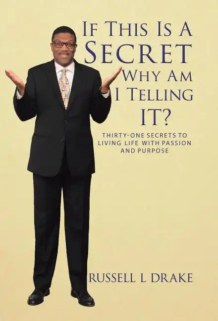 If This Is a Secret Why Am I Telling It?: Thirty-One Secrets to Living Life with Passion and Purpose - Hardcover
