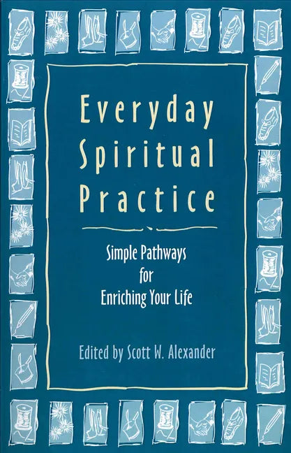 Everyday Spiritual Practice: Simple Pathways for Enriching Your Life - Paperback