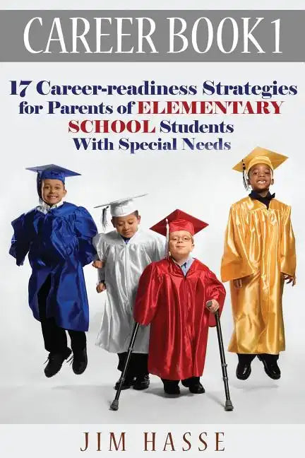 Career Book 1: 17 Career-readiness Strategies for Parents of Elementary School Students With Special Needs - Paperback