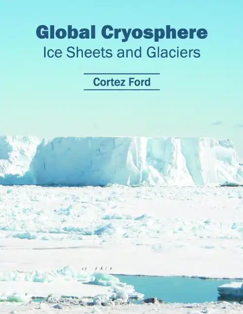 Global Cryosphere: Ice Sheets and Glaciers - Hardcover