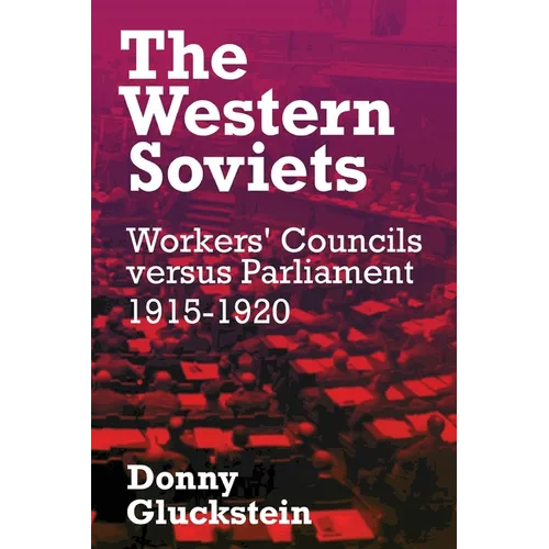 The Western Soviets: Workers' Councils versus Parliament 1915-1920 - Paperback