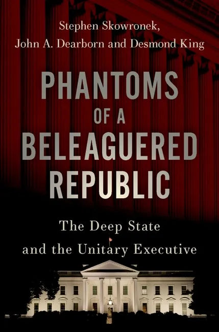 Phantoms of a Beleaguered Republic: The Deep State and the Unitary Executive - Hardcover