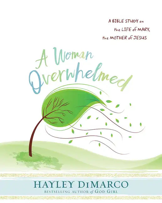 A Woman Overwhelmed - Women's Bible Study Participant Workbook: A Bible Study on the Life of Mary, the Mother of Jesus - Paperback